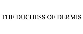 THE DUCHESS OF DERMIS