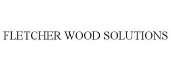 FLETCHER WOOD SOLUTIONS