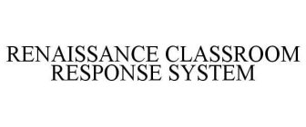 RENAISSANCE CLASSROOM RESPONSE SYSTEM