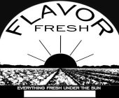 FLAVOR FRESH EVERYTHING FRESH UNDER THE SUN