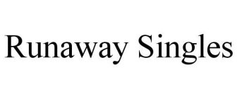 RUNAWAY SINGLES