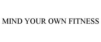 MIND YOUR OWN FITNESS