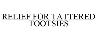 RELIEF FOR TATTERED TOOTSIES