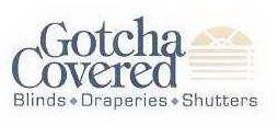 GOTCHA COVERED BLINDS· DRAPERIES· SHUTTERS