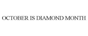 OCTOBER IS DIAMOND MONTH