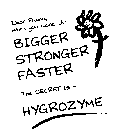 DEAR FRIEND, WHEN YOU WANT IT: BIGGER STRONGER FASTER THE SECRET IS - HYGROZYME