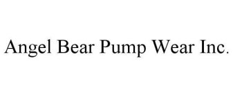 ANGEL BEAR PUMP WEAR INC.