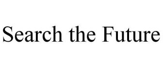 SEARCH THE FUTURE