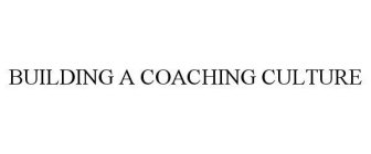 BUILDING A COACHING CULTURE