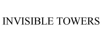 INVISIBLE TOWERS