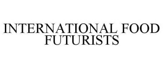 INTERNATIONAL FOOD FUTURISTS