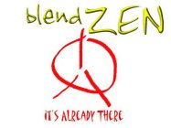 BLEND ZEN IT'S ALREADY THERE