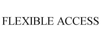 FLEXIBLE ACCESS