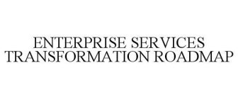 ENTERPRISE SERVICES TRANSFORMATION ROADMAP