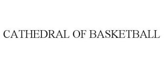 CATHEDRAL OF BASKETBALL