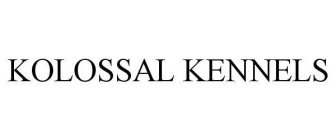 KOLOSSAL KENNELS