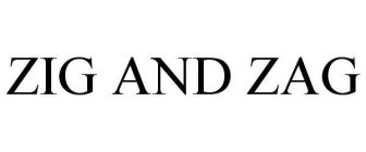 ZIG AND ZAG