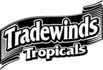 TRADEWINDS TROPICALS