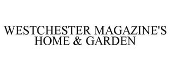 WESTCHESTER MAGAZINE'S HOME & GARDEN