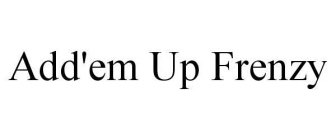 ADD'EM UP FRENZY
