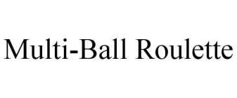 MULTI-BALL ROULETTE