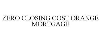 ZERO CLOSING COST ORANGE MORTGAGE