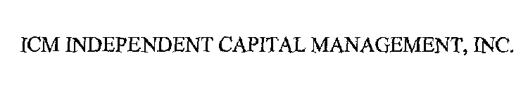 ICM INDEPENDENT CAPITAL MANAGEMENT, INC.