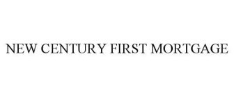 NEW CENTURY FIRST MORTGAGE