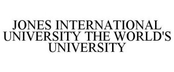 JONES INTERNATIONAL UNIVERSITY THE WORLD'S UNIVERSITY