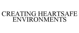 CREATING HEARTSAFE ENVIRONMENTS