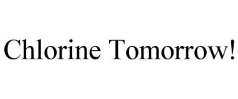 CHLORINE TOMORROW!