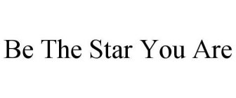 BE THE STAR YOU ARE