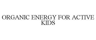 ORGANIC ENERGY FOR ACTIVE KIDS