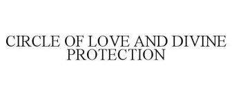 CIRCLE OF LOVE AND DIVINE PROTECTION