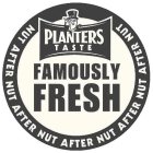 MR. PEANUT PLANTERS TASTE FAMOUSLY FRESH NUT AFTER NUT AFTER NUT AFTER NUT AFTER NUT AFTER NUT