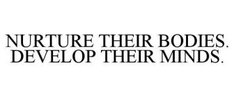 NURTURE THEIR BODIES. DEVELOP THEIR MINDS.