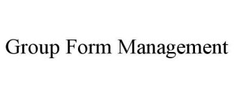 GROUP FORM MANAGEMENT