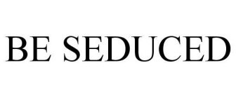 BE SEDUCED