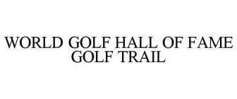 WORLD GOLF HALL OF FAME GOLF TRAIL