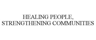 HEALING PEOPLE, STRENGTHENING COMMUNITIES