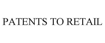 PATENTS TO RETAIL