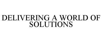 DELIVERING A WORLD OF SOLUTIONS
