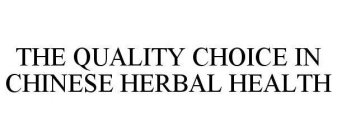 THE QUALITY CHOICE IN CHINESE HERBAL HEALTH