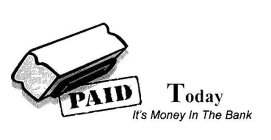 PAID TODAY IT'S MONEY IN THE BANK