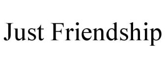 JUST FRIENDSHIP