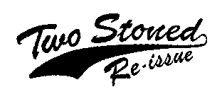TWO STONED RE-ISSUE