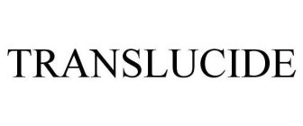 TRANSLUCIDE
