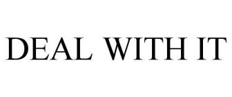 DEAL WITH IT