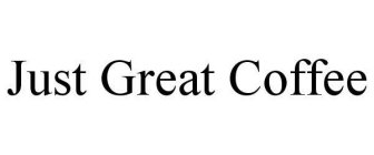 JUST GREAT COFFEE