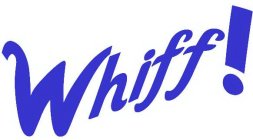 WHIFF!